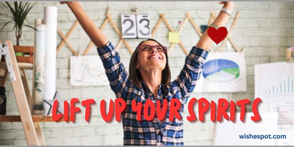 lift your spirits quotes wishespot
